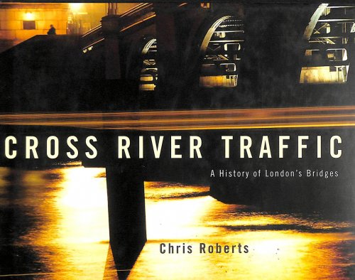 Cross River Traffic: A History of London's Bridges -Signed by the Author