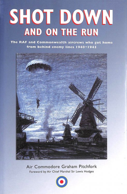 Shot Down and on the Run: The RAF and Commonwealth Aircrews Who Got Home from Behind Enemy Lines, 1940-1945