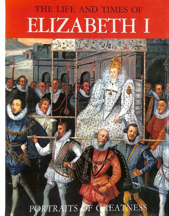The Life And Times Of Elizabeth 1