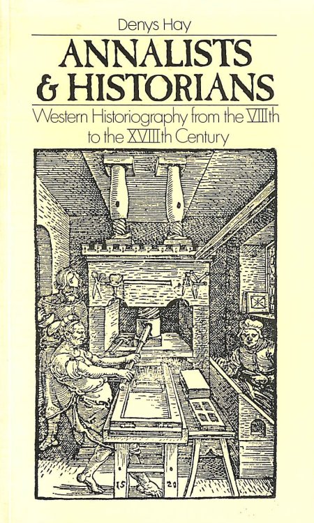Annalists and Historians: Western Historiography from the VIII th to the XVIII th Century