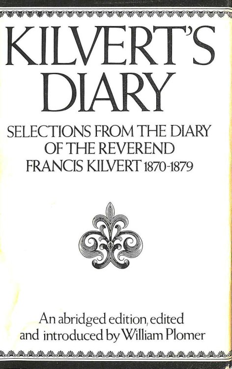 Kilvert's Diary 1870 - 1879 Selections from the Diary of the Rev. Francis Kilvert.