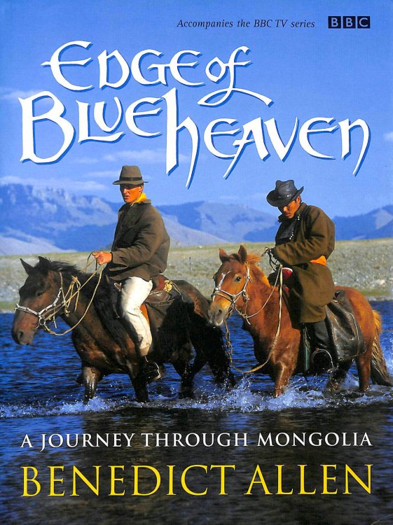 Edge of Blue Heaven: A Journey Through Mongolia