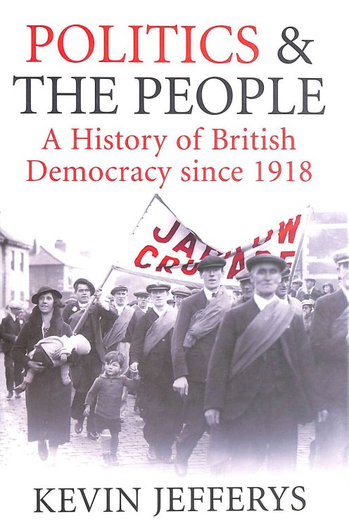 Politics and the People: A History of British Democracy Since 1918