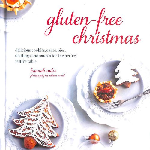 Gluten-Free Christmas: Cookies, cakes, pies, stuffings & sauces for the perfect festive table