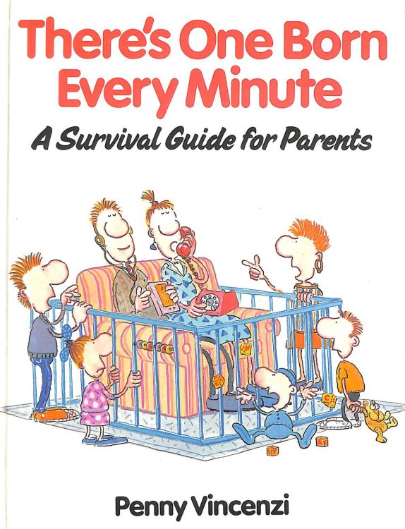 There's One Born Every Minute: A Survival Guide for Parents