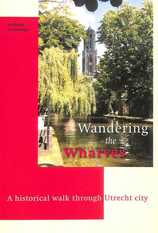 Wandering the Wharves. A historical walk through Utrecht city