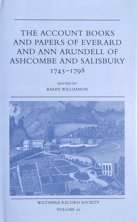 The Account Books and Papers of Everard and Ann Arundell of Ashcombe and Salisbury 1745-1798