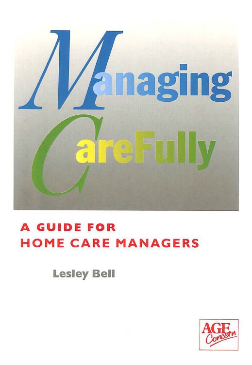 Managing Carefully - A Guide for Home Care Managers