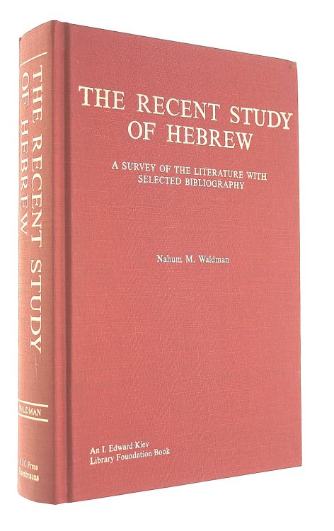 The Recent Study of Hebrew: A Survey of the Literature With Selected Bibliography (BIBLIOGRAPHICA JUDAICA)