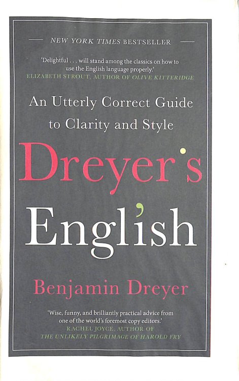 Dreyers English: An Utterly Correct Guide to Clarity and Style: The UK Edition