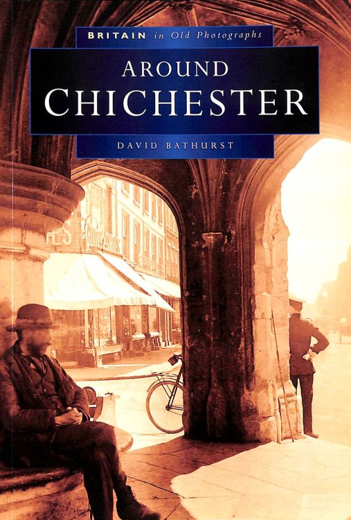 Around Chichester in Old Photographs (Britain in Old Photographs)