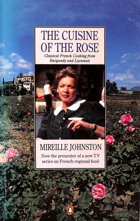 The Cuisine of the Rose: Classical French Cooking from Burgundy And Lyonnais