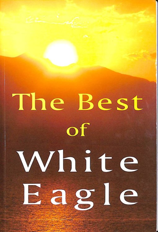 Best of White Eagle (New Edition): Wise Words From a Spiritual Teacher: The Essential Spiritual Teacher