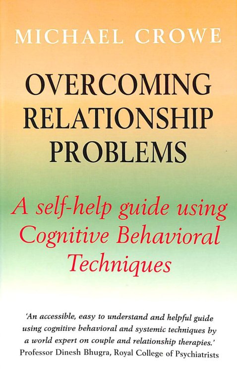 Overcoming Relationship Problems: A Self-Help Guide Using Cognitive Behavioral Techniques: A Books on Prescription Title (Overcoming Books)