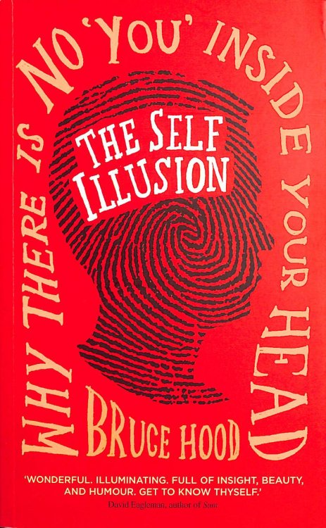 The Self Illusion: Why There is No 'You' Inside Your Head