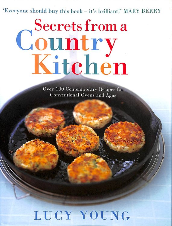 Secrets From A Country Kitchen: Over 100 Contemporary Recipes for Conventional Ovens and Agas