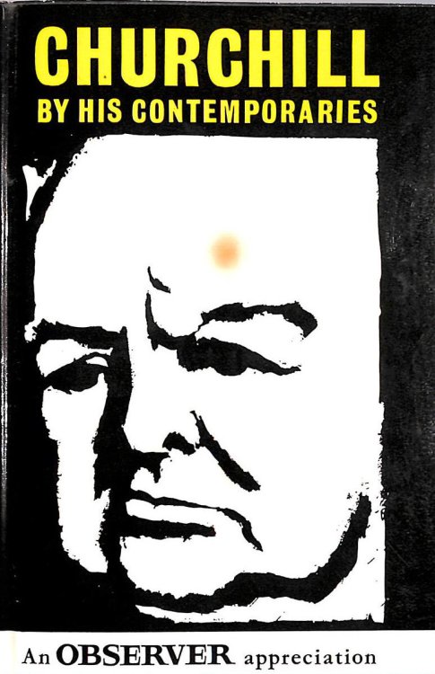 Churchill By His Contemporaries. An Observer Appreciation