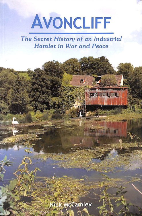 Avoncliff: The Secret History of an Industrial Hamlet in War and Peace