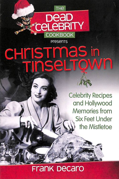 The Dead Celebrity Cookbook Presents Christmas in Tinseltown: Celebrity Recipes and Hollywood Memories from Six Feet Under the Mistletoe