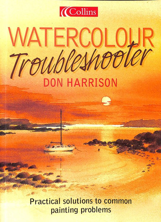 Don Harrisons Watercolour Troubleshooter: Practical Solutions to common painting problems