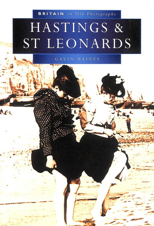 Hastings and St. Leonard's in Old Photographs (Britain in Old Photographs)