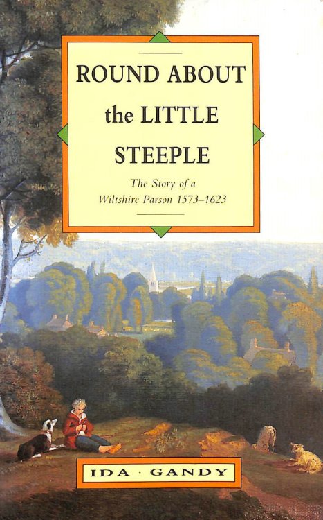 Round About the Little Steeple: Story of a Wiltshire Parson, 1573-1623