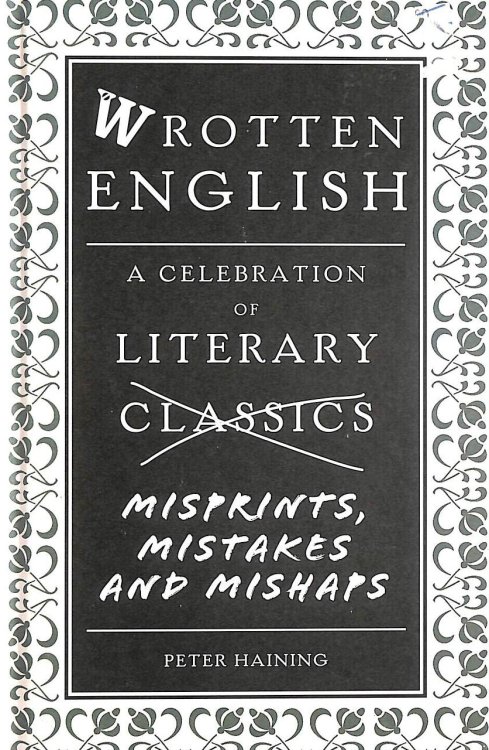 Wrotten English: A Celebration of Literary Misprints, Mistakes and Mishaps