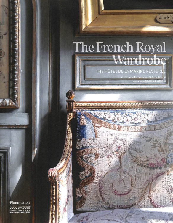 The French Royal Wardrobe: The Htel de la Marine Restored