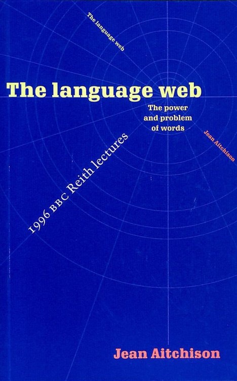 The Language Web: The Power and Problem of Words - The 1996 BBC Reith Lectures
