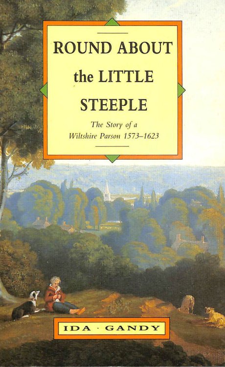 Round About the Little Steeple: Story of a Wiltshire Parson, 1573-1623