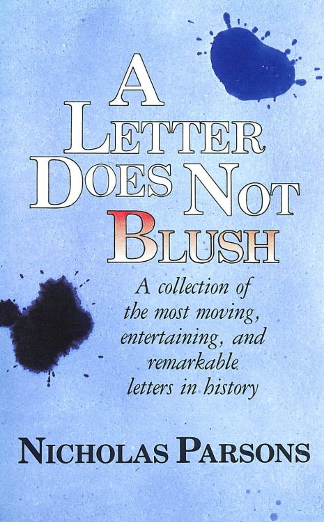 Letter Does Not Blush: A Collection of the Most Moving, Entertaining and Remarkable Letters in History