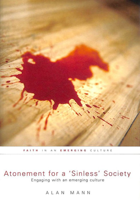 Atonement for a 'sinless' Society: Engaging with an Emerging Culture (Faith in an Emerging Culture)