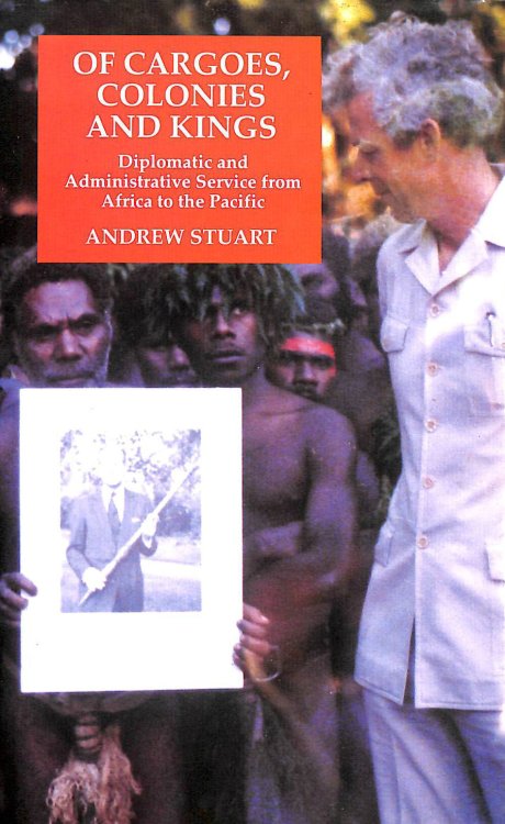 Of Cargoes, Colonies and Kings: Diplomatic and Administrative Service from Africa to the Pacific