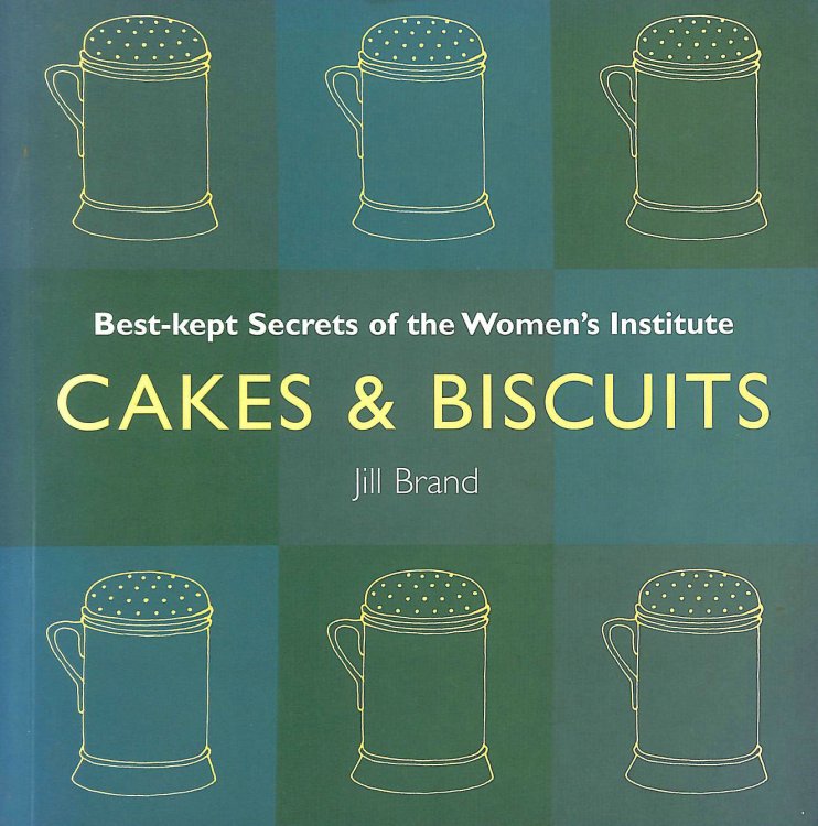 Cakes and Biscuits: Best Kept Secrets of the Women's Institute (Best Kept Secrets of the Women's Institute S.)