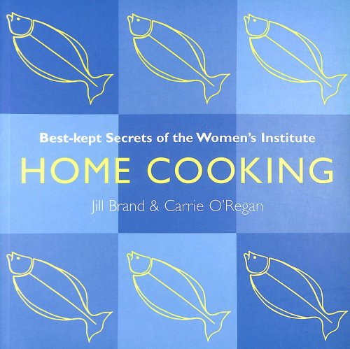 Home Cooking: Best Kept Secrets of the Women's Institute (Best Kept Secrets of the Women's Institute S.)