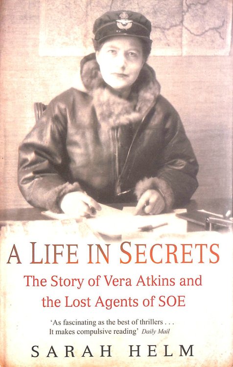 A Life in Secrets: The Story of Vera Atkins and the Lost Agents of SOE