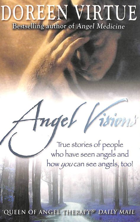 Angel Visions: True Stories of People Who Have Seen Angels and How You Can See Angels Too!