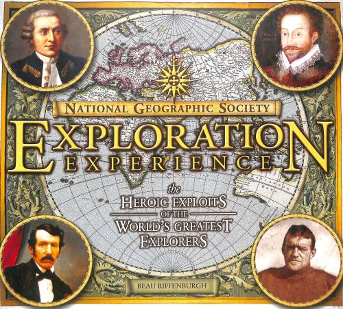 National Geographic Society Exploration Experience: The Heroic Exploits of the World's Greatest Explorers