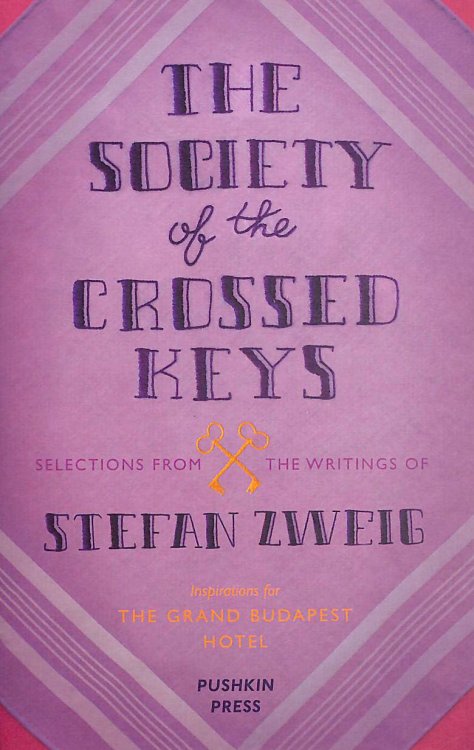 The Society of the Crossed Keys: Selections from the Writings of Stefan Zweig, Inspirations for The Grand Budapest Hotel