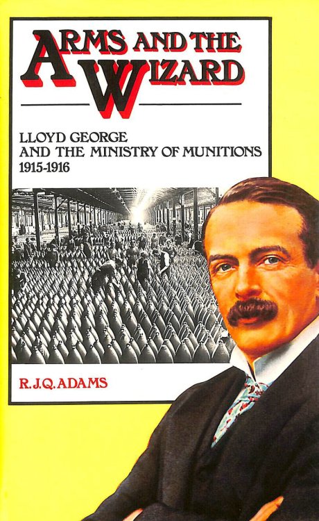 Arms and the Wizard: Lloyd George and the Ministry of Munitions, 1915-16