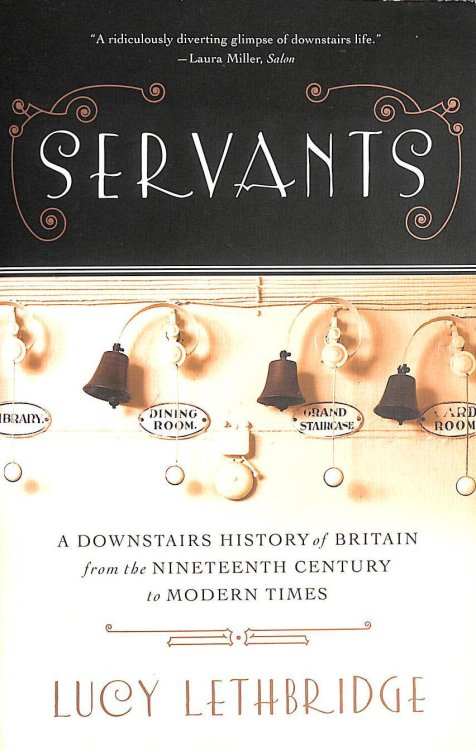 Servants, A Downstairs History of Britain from the Nineteenth Century to Modern Times