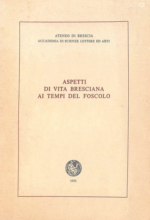 Aspetti di Vita Bresciana ai Tempi Foscolo