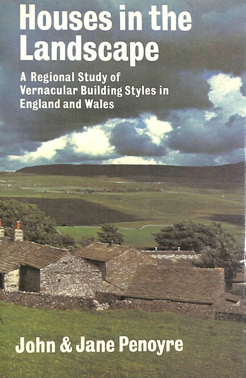 Houses in the Landscape. A Regional Study of Vernacular Building Styles in England and Wales