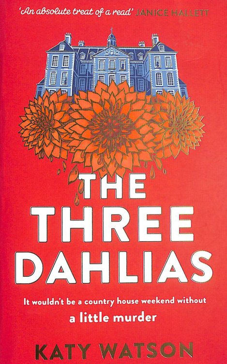 The Three Dahlias: 'An absolute treat of a read with all the ingredients of a vintage murder mystery' Janice Hallett (Three Dahlias Mysteries)