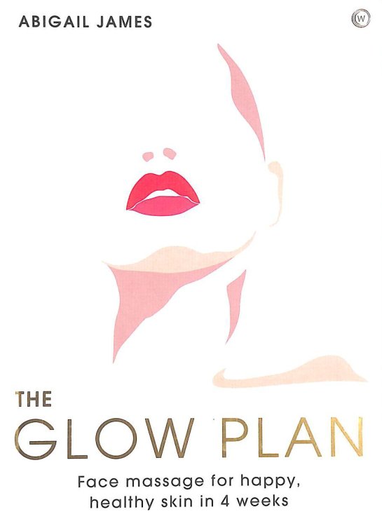 The Glow Plan: Face Massage for Happy, Healthy Skin in 4 Weeks