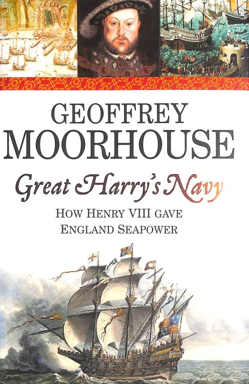 Great Harry's Navy: How Henry VIII Gave England Sea Power