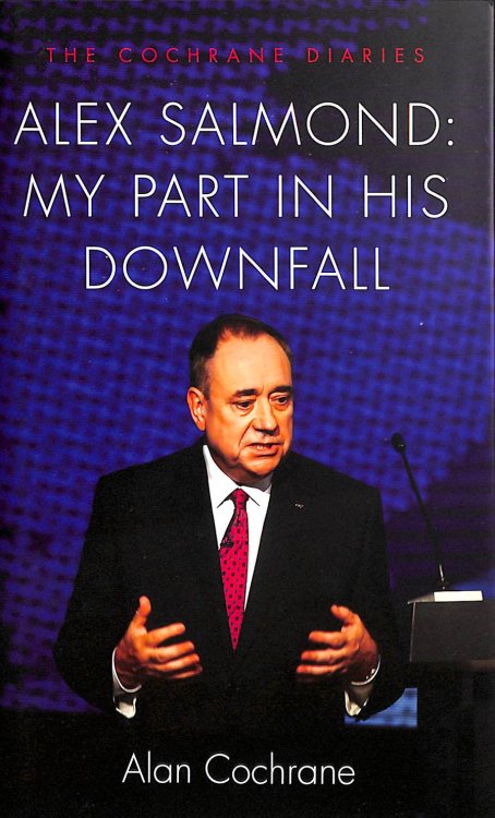 Alex Salmond: My Part in His Downfall - The Cochrane Diaries