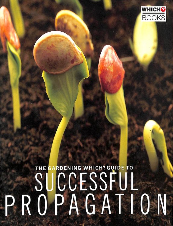 The Gardening Which Guide to Successful Propagation (Which Consumer Guides)