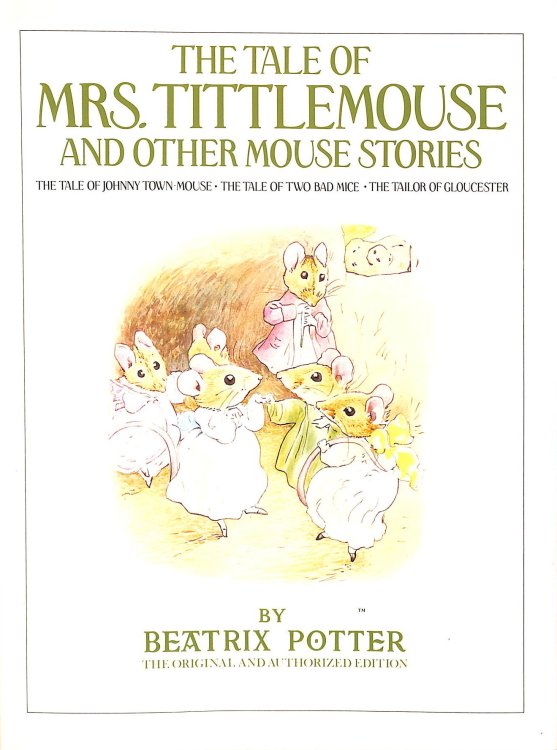The Tale Of Mrs Tittlemouse And Other Mouse Stories: The Tale Of Johnny Town Mouse, The Tale Of Two Bad Mice, The Tailor Of Gloucester.