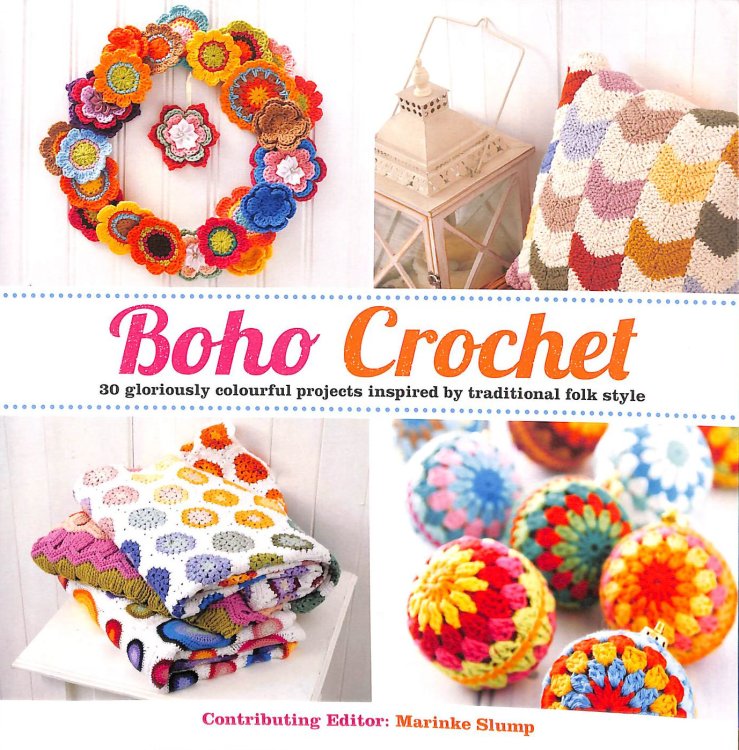 Boho Crochet: 30 Gloriously Colourful Projects Inspired by Traditional Folk Style
